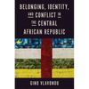 Belonging, Identity, and Conflict in the Central African Republic - Hardcover