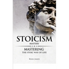 Stoicism: Mastery - Mastering The Stoic Way of Life (Stoicism Series) (Volume 2) - Paperback