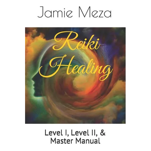 Reiki Healing: Level I, Level II, & Master Manual - Paperback