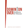 Dominion Over Sickness and Disease - Paperback