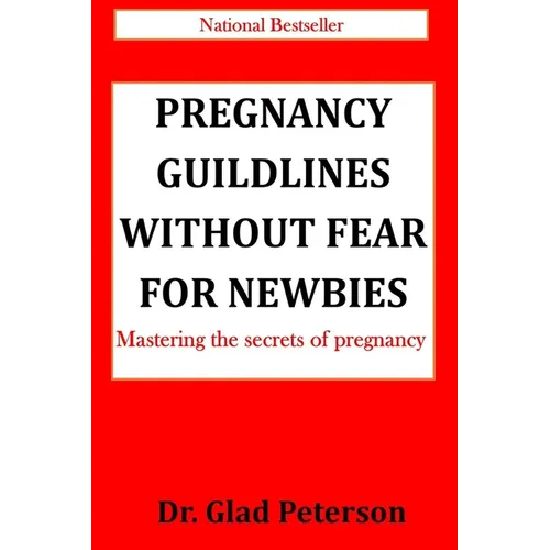 Pregnancy Guildlines Without Fear for Newbies: Mastering the secrets of pregnancy - Paperback