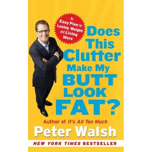 Does This Clutter Make My Butt Look Fat?: An Easy Plan for Losing Weight and Living More - Paperback