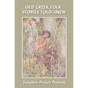 Old Greek Folk Stories Told Anew: A First Book of Greek Mythology (Yesterday's Classics) - Paperback