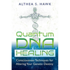 Quantum DNA Healing: Consciousness Techniques for Altering Your Genetic Destiny - Paperback