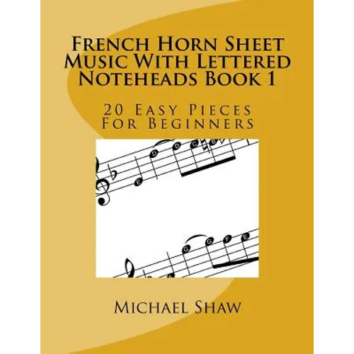 French Horn Sheet Music With Lettered Noteheads Book 1: 20 Easy Pieces For Beginners - Paperback