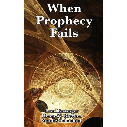 When Prophecy Fails: A Study of Cognitive Dissonance and Belief Under Disconfirmation - Hardcover