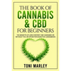 The Book of Cannabis & CBD for Beginners: The Benefits of Low Content CBD Cannabis or Without THC or Other Psychoactive Cannaboids - Paperback