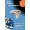 The Jesus Conundrum: Searching for Truth Beyond Dogma - Paperback