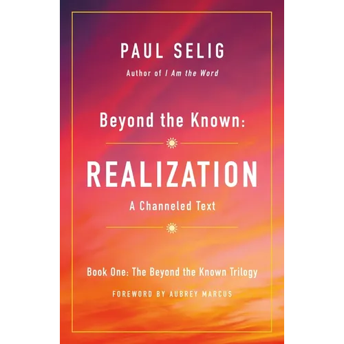 Beyond the Known: Realization: A Channeled Text - Paperback