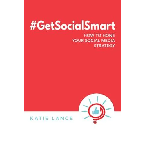 #GetSocialSmart: How to Hone Your Social Media Strategy - Paperback