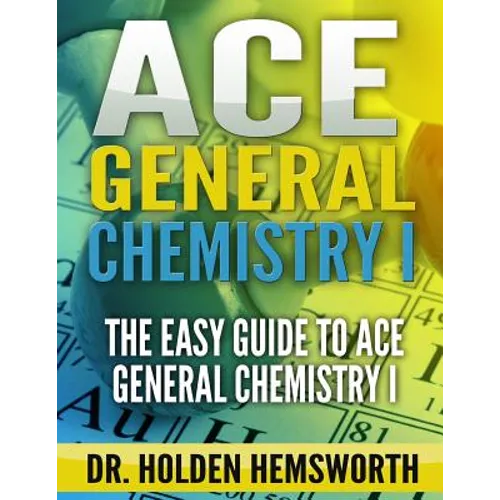 Ace General Chemistry I: The EASY Guide to Ace General Chemistry I - Paperback