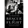 Rescue & Flight: American Relief Workers Who Defied the Nazis - Hardcover