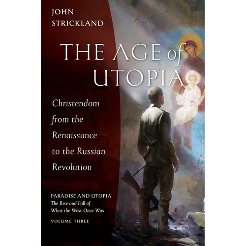 The Age of Utopia: Christendom from the Renaissance to the Russian Revolution - Paperback
