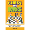Chess for Kids: My First Book To Learn How To Play and Win: Rules, Strategies and Tactics. How To Play Chess in a Simple and Fun Way. From Begginner t - Hardcover