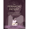 The Perinatal Patient: A Compassionate Approach to Treating Postpartum Depression, Anxiety, and Related Disorders - Paperback