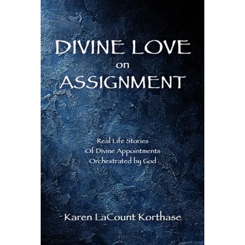 Divine Love on Assignment: Real Life Stories Of Divine Appointments Orchestrated by God - Paperback
