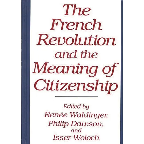 The French Revolution and the Meaning of Citizenship - Hardcover