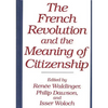 The French Revolution and the Meaning of Citizenship - Hardcover