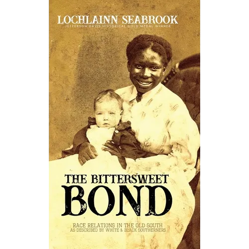 The Bittersweet Bond: Race Relations in the Old South as Described by White and Black Southerners - Hardcover