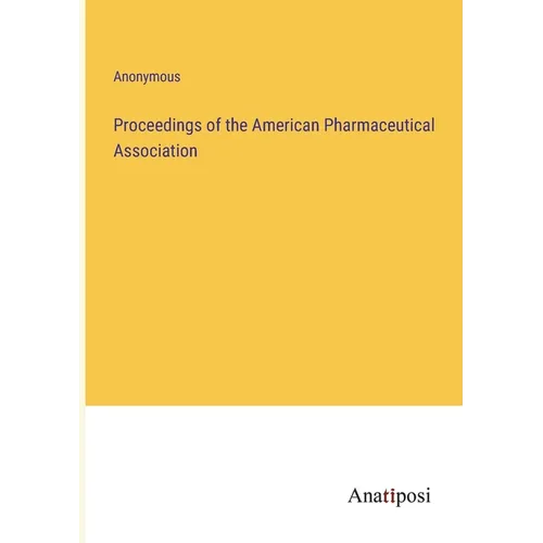 Proceedings of the American Pharmaceutical Association - Paperback
