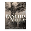 Pancho Villa: La Vida y La Leyenda de Famoso Revolucionario de México - Paperback