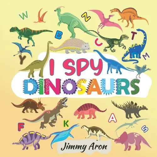 I Spy Dinosaurs!: Alphabet Dinosaur From A to Z, A Fun Guessing Game for Kids, Boys, Toddlers, Children, and Preschoolers, I Spy Books Ages 2-5, 6-10 - Paperback
