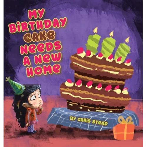 My Birthday Cake Needs A New Home: An engaging entertaining picture book for children in preschool - Hardcover