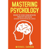 Mastering Psychology: Discover the Science behind Motivation, Productivity and Success (Overcome Procrastination and Laziness) - Paperback