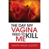 The Day My Vagina Tried to Kill Me - Paperback