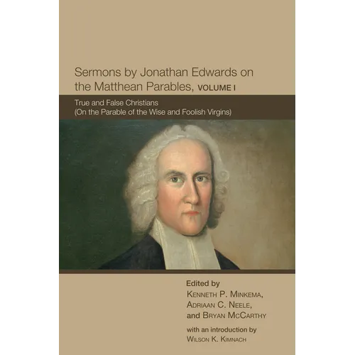 Sermons by Jonathan Edwards on the Matthean Parables, Volume I - Paperback