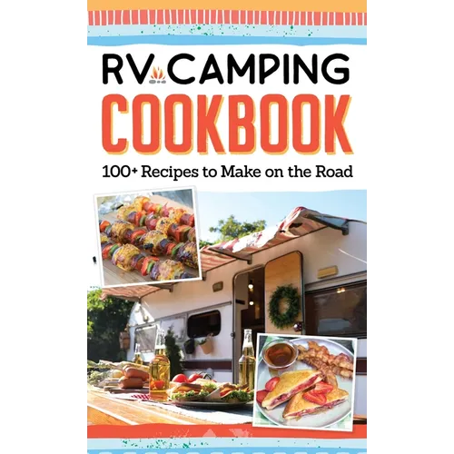 RV Camping Cookbook: 100+ Recipes to Make on the Road - Paperback