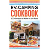 RV Camping Cookbook: 100+ Recipes to Make on the Road - Paperback