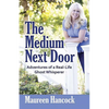 The Medium Next Door: Adventures of a Real-Life Ghost Whisperer - Paperback