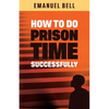 How To Do Prison Time Successfully - Paperback
