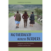 Motherhood Across Borders: Immigrants and Their Children in Mexico and New York - Paperback