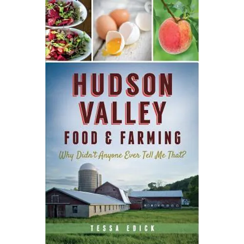 Hudson Valley Food & Farming: Why Didn't Anyone Ever Tell Me That? - Hardcover