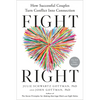 Fight Right: How Successful Couples Turn Conflict Into Connection - Hardcover