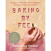 Baking by Feel: Recipes to Sort Out Your Emotions (Whatever They Are Today!) - Hardcover