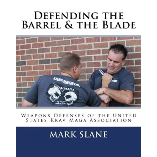 Defending the Barrel & the Blade: : Weapons Defenses of the United States Krav Maga Association - Paperback