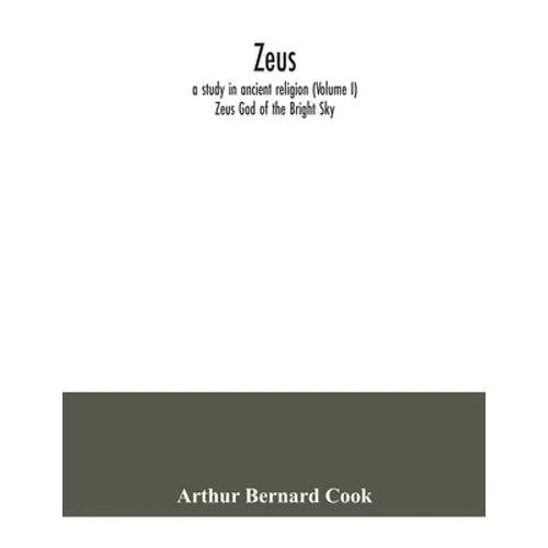 Zeus: a study in ancient religion (Volume I) Zeus God of the Bright Sky - Paperback