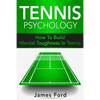 Tennis Psychology: How To Build Mental Toughness In Tennis - Paperback