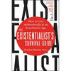 The Existentialist's Survival Guide: How to Live Authentically in an Inauthentic Age - Paperback