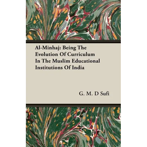 Al-Minhaj: Being The Evolution Of Curriculum In The Muslim Educational Institutions Of India - Paperback