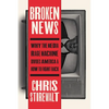 Broken News: Why the Media Rage Machine Divides America and How to Fight Back - Hardcover