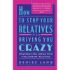 How to Stop Your Relatives from Driving You Crazy: Strategies for Coping with - Paperback