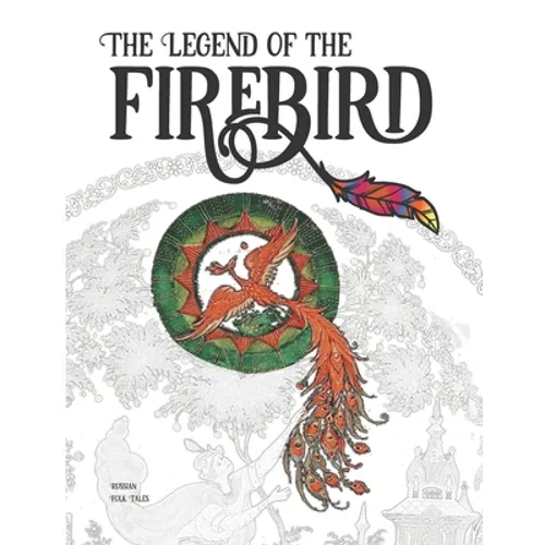 The Legend of the Firebird: The Coloring Book of Russian Folk Tales - Paperback