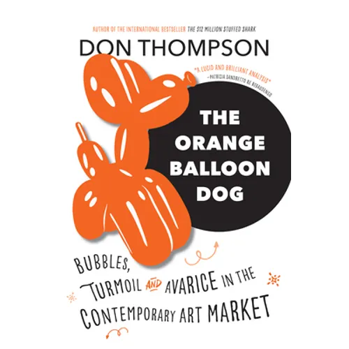 The Orange Balloon Dog: Bubbles, Turmoil and Avarice in the Contemporary Art Market - Paperback