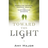 Toward the Light: Rescuing Spirits, Trapped Souls, and Earthbound Ghosts - Paperback