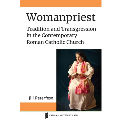 Womanpriest: Tradition and Transgression in the Contemporary Roman Catholic Church - Paperback