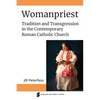 Womanpriest: Tradition and Transgression in the Contemporary Roman Catholic Church - Paperback
